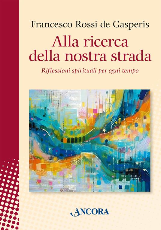 Alla ricerca della nostra strada. Riflessioni spirituali per ogni tempo - Francesco Rossi De Gasperis - copertina