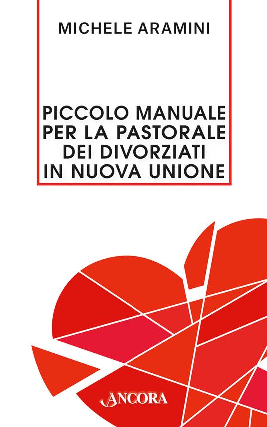 Piccolo manuale per la pastorale dei divorziati in nuova unione - Michele Aramini - ebook