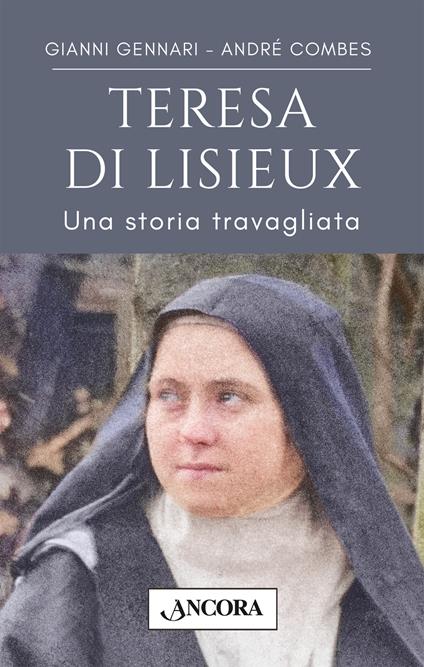 Teresa di Lisieux. Una storia travagliata in una vita d'amore - Gianni Gennari,André Combes - copertina