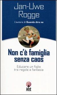 Non c'è famiglia senza caos - Jan-Uwe Rogge - copertina