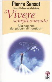 Vivere semplicemente. Alla ricerca dei piaceri dimenticati - Pierre Sansot - copertina