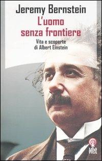 L'uomo senza frontiere. Vita e scoperte di Albert Einstein - Jeremy Bernstein - copertina