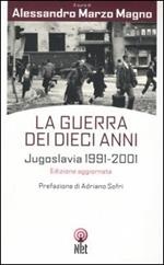 La guerra dei dieci anni. Jugoslavia 1991-2001