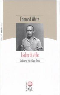 Ladro di stile. Le diverse vite di Jean Genet - Edmund White - copertina