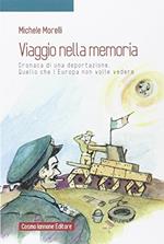 Viaggio nella memoria. Cronaca di una deportazione. Quello che l'Europa non volle vedere