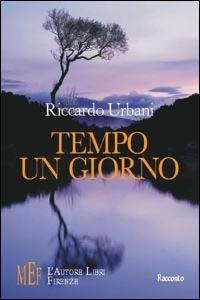 Tempo un giorno. Il segreto per vivere fino in fondo il proprio tempo - Riccardo Urbani - copertina