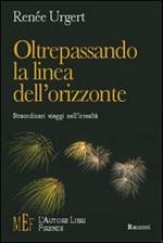 Oltrepassando la linea dell'orizzonte. Straordinari viaggi nell'irrealtà