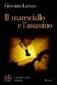 Il maresciallo e l'assassino. Un'intricata e coinvolgente vicenda noir - Giovanni Larizza - copertina