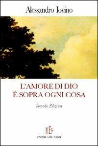 L'amore di Dio è sopra ogni cosa. Riflessioni sul concetto dell'amore divino - Alessandro Iovino - copertina