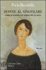 Donne al singolare. Indagine sul femminile e sulla sofferenza nella vita comune