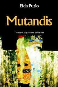 Mutandis. Tre storie di passione per la vita - Elda Puzio - copertina