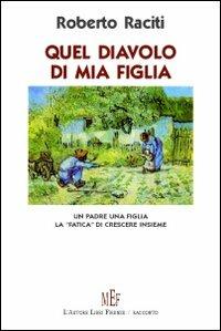 Quel diavolo di mia figlia. Un padre, una figlia. La «fatica» di crescere insieme - Roberto Raciti - copertina