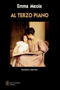 Al terzo piano. Racconti a due voci - Emma Meola - copertina