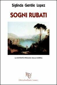 Sogni rubati. La gioventù spezzata dalla guerra - Siglinda Gentile Lopez - copertina