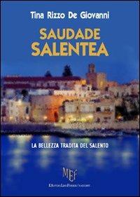 Saudade Salentea. La bellezza tradita del Salento - Tina Rizzo De Giovanni - copertina