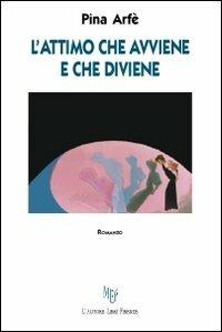 L'attimo che avviene e che diviene - Pina Arfè - copertina