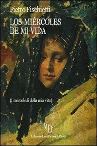 Los miécoles de mi vida - Pietro Fischietti - copertina