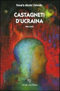 Castagneti d'Ucraina - Rosaria Micela Oshodin - copertina