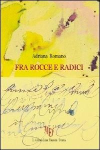 Fra rocce e radici - Adriana Romano - copertina