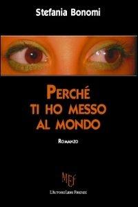 Perché ti ho messo al mondo - Stefania Bonomi - copertina