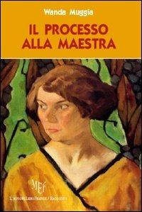 Il processo alla maestra - Wanda Muggia - copertina