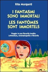 I fantasmi sono immortali-Les fantômes sont immorteles. Ediz. italiana - Rita Morganti - copertina