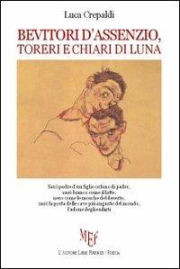 Bevitori d'assenzio, toreri e chiari di luna - Luca Crepaldi - copertina