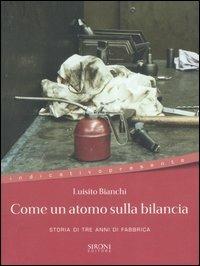 Come un atomo sulla bilancia. Storia di tre anni di fabbrica - Luisito Bianchi - copertina