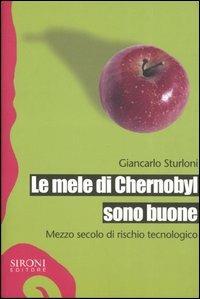 Le mele di Chernobyl sono buone. Mezzo secolo di rischio tecnologico - Giancarlo Sturloni - copertina