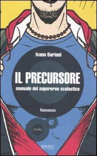 Il precursore. Manuale del supereroe scolastico - Ivano Bariani - 2