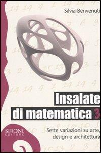 Insalate di matematica. Sette variazioni su arte, design e architettura. Vol. 3 - Silvia Benvenuti - copertina