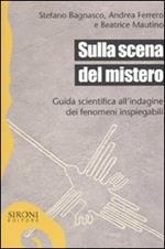 Sulla scena del mistero. Guida scientifica all'indagine dei fenomeni inspiegabili