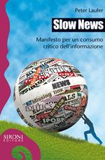 Slow news. Manifesto per un consumo critico dell'informazione