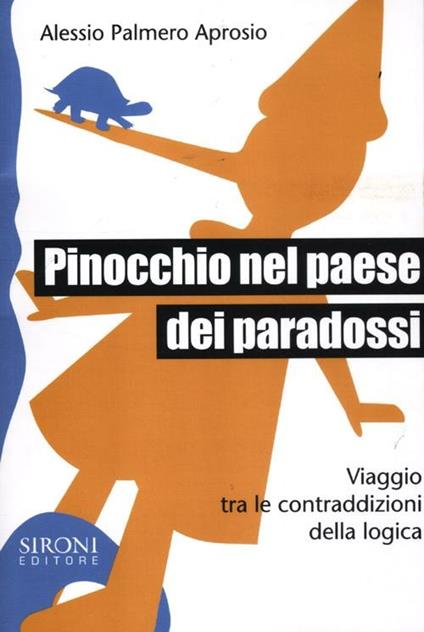 Pinocchio nel paese dei paradossi. Viaggio tra le contraddizioni della logica - Alessio Palmero Aprosio - copertina