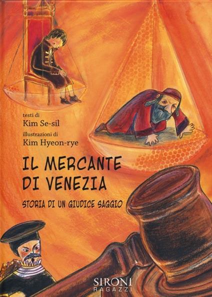 Il mercante di Venezia. Storia di un giudice saggio. Ediz. illustrata - Kim Se-sil,Kim Hyeon-rye - copertina