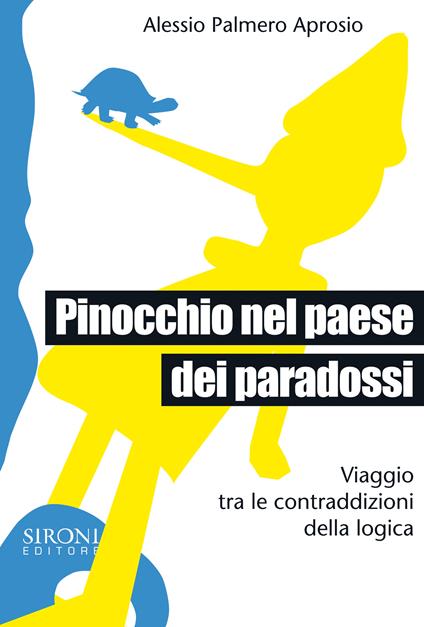 Pinocchio nel paese dei paradossi. Viaggio tra le contraddizioni della logica - Alessio Palmero Aprosio - ebook