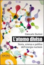 L' atomo diviso. Storia, scienza e politica dell'energia nucleare