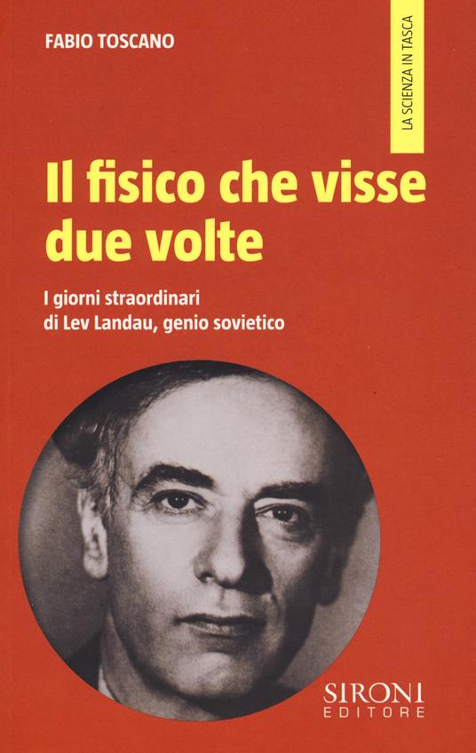 Il fisico che visse due volte. I giorni straordinari di Lev Landau, genio sovietico - Fabio Toscano - copertina