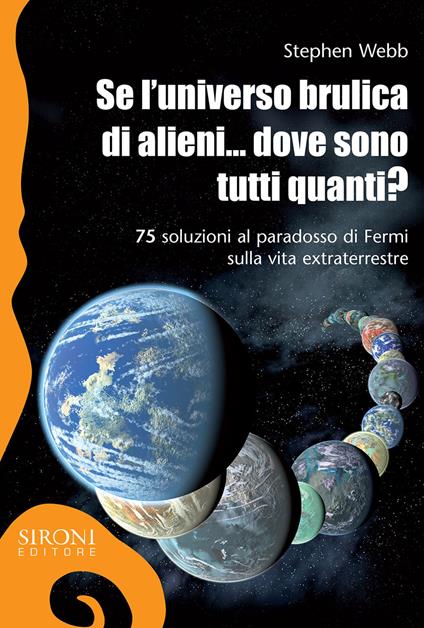 Se l'universo brulica di alieni... dove sono tutti quanti? 75 soluzioni al paradosso di Fermi sulla vita extraterrestre. Ediz. ampliata - Stephen Webb - copertina