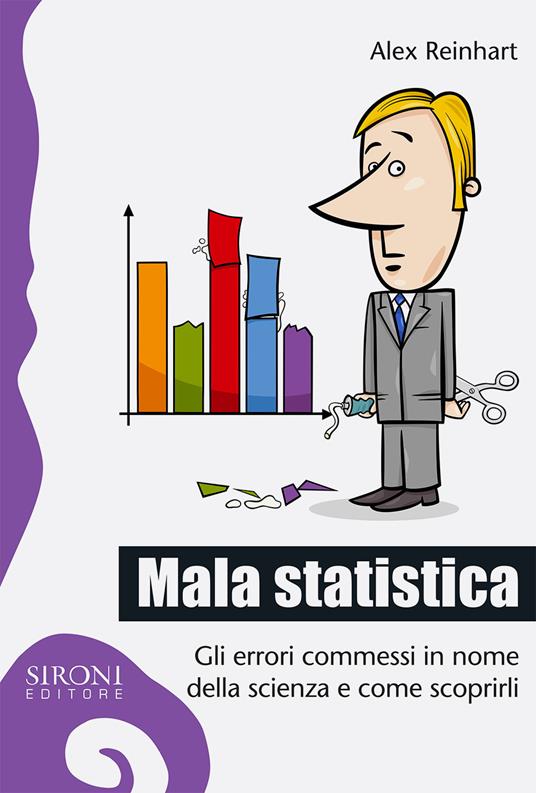 Mala statistica. Gli errori commessi in nome della scienza e come scoprirli - Alex Reinhart - copertina