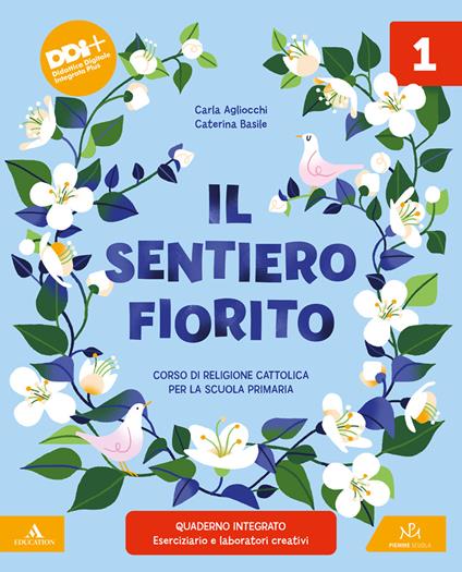 sentiero fiorito. Corso di religione cattolica. Con Il mio quaderno operativo. Per la Scuola elementare. Con e-book. Con espansione online. Vol. 4-5 - Carla Agliocchi,Caterina Basile - copertina