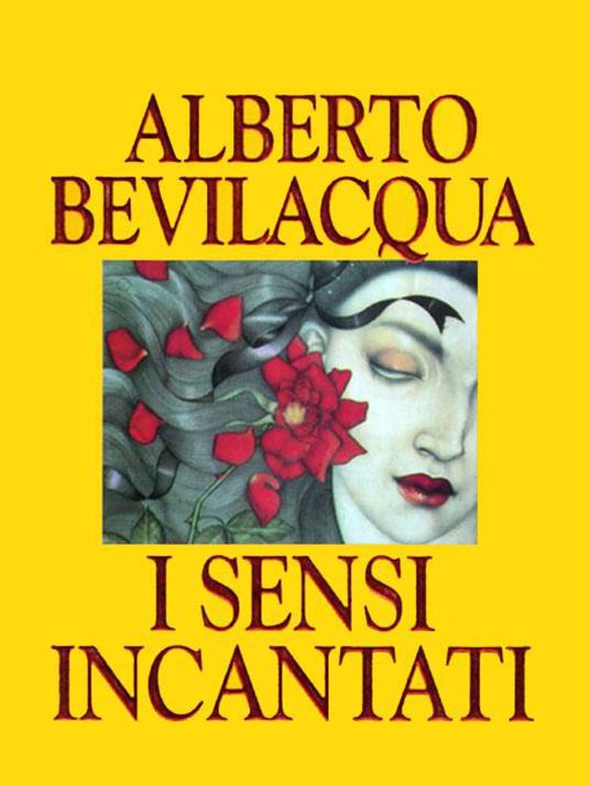 I sensi incantati - Alberto Bevilacqua - ebook