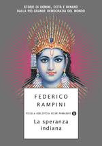 La speranza indiana. Storie di uomini, città e denaro dalla più grande democrazia del mondo