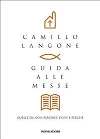 Guida alle messe. Quelle da non perdere: dove e perché - Camillo Langone - ebook