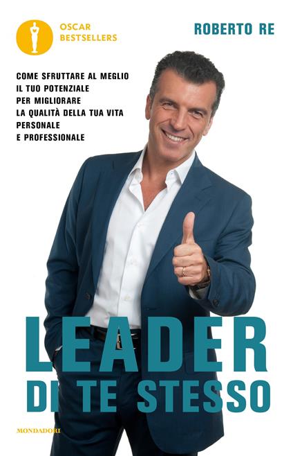 Leader di te stesso. Come sfruttare al meglio il tuo potenziale per migliorare la qualità della tua vita personale e professionale - Roberto Re - ebook