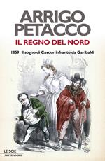 Il regno del Nord. 1859: il sogno di Cavour infranto da Garibaldi