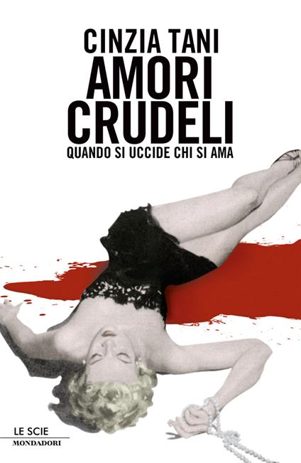 Amori crudeli. Quando si uccide chi si ama - Cinzia Tani - ebook