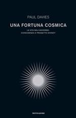 Una fortuna cosmica. La vita nell'universo: coincidenza o progetto divino?