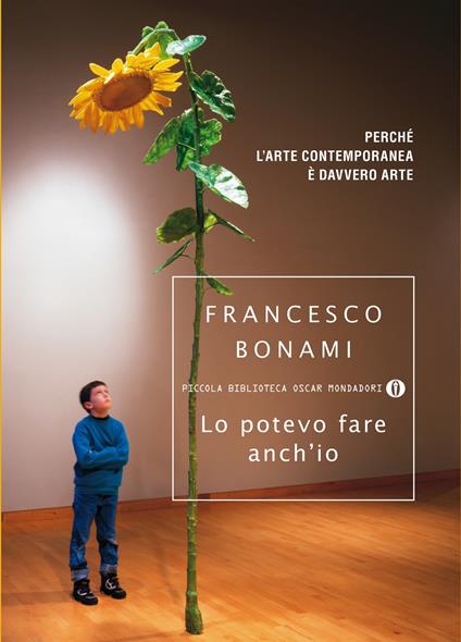 Lo potevo fare anch'io. Perché l'arte contemporanea è davvero arte - Francesco Bonami - ebook