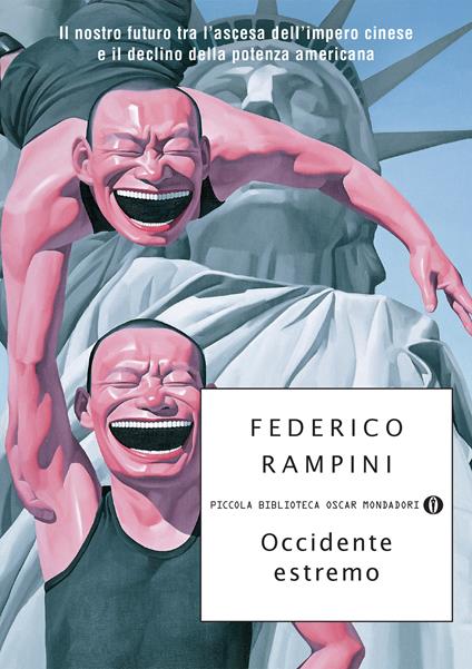 Occidente estremo. Il nostro futuro tra l'ascesa dell'impero cinese e il declino della potenza americana - Federico Rampini - ebook